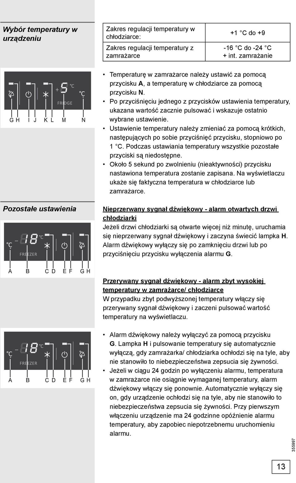 Po przyciśnięciu jednego z przycisków ustawienia temperatury, ukazana wartość zacznie pulsować i wskazuje ostatnio wybrane ustawienie.
