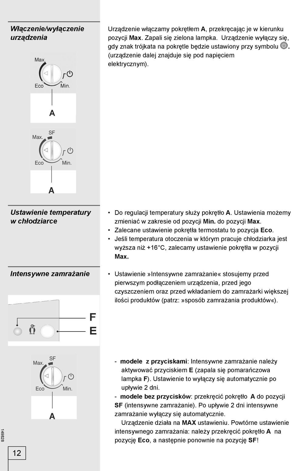 Ustawienie temperatury w chłodziarce Intensywne zamrażanie Do regulacji temperatury służy pokrętło A. Ustawienia możemy zmieniać w zakresie od pozycji Min. do pozycji Max.