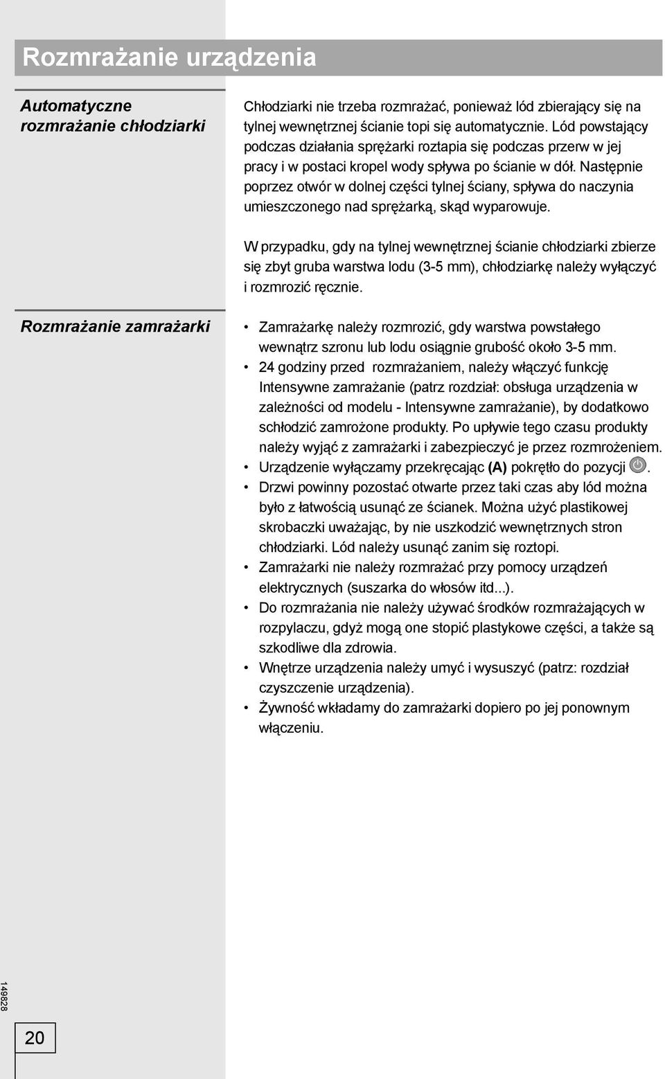 Następnie poprzez otwór w dolnej części tylnej ściany, spływa do naczynia umieszczonego nad sprężarką, skąd wyparowuje.