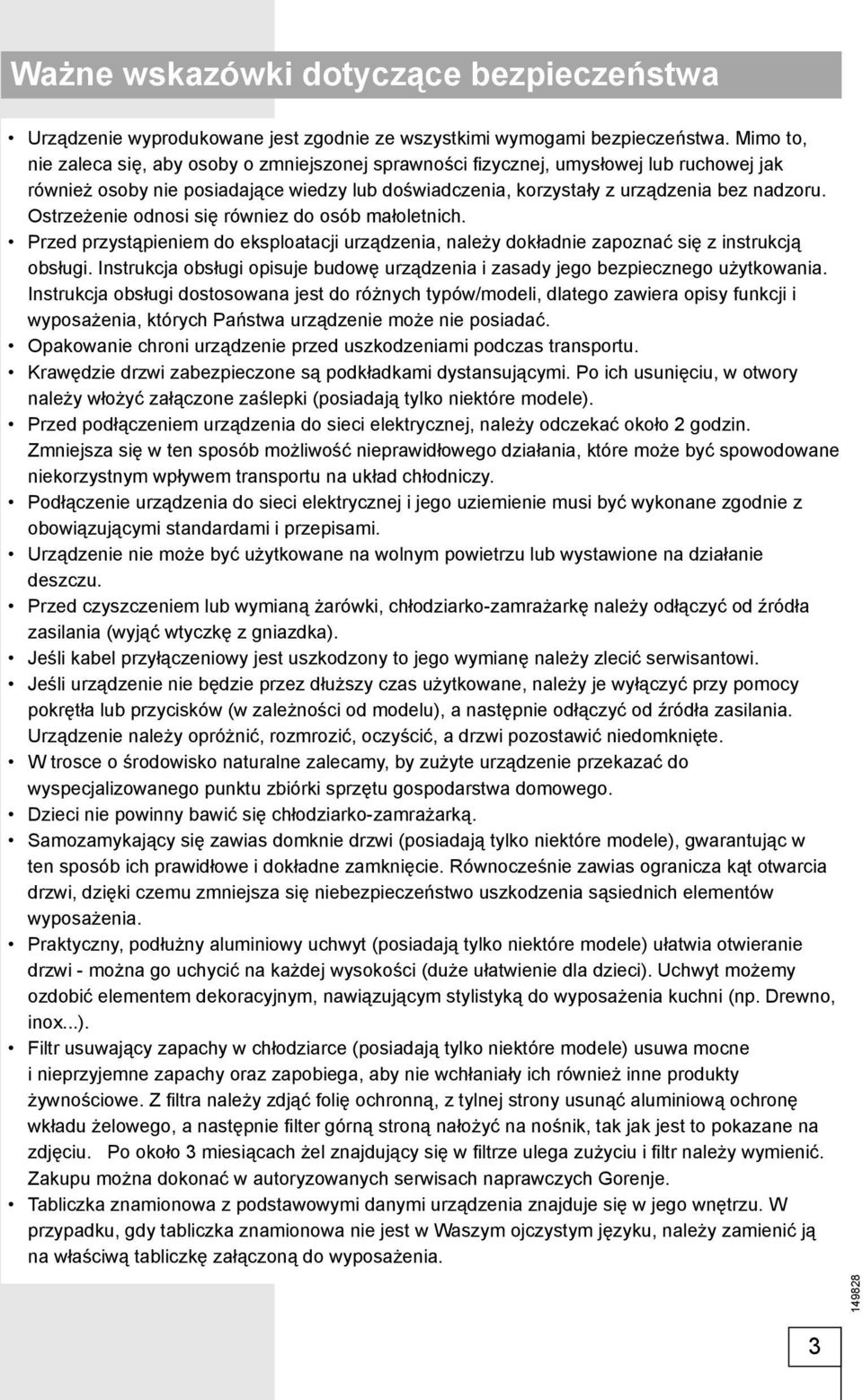 Ostrzeżenie odnosi się równiez do osób małoletnich. Przed przystąpieniem do eksploatacji urządzenia, należy dokładnie zapoznać się z instrukcją obsługi.