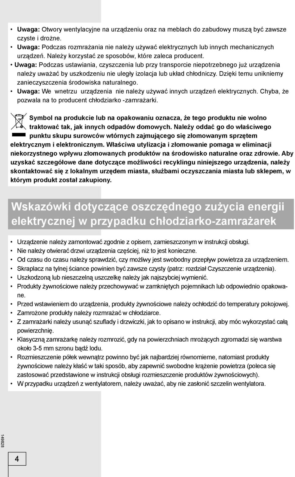 Uwaga: Podczas ustawiania, czyszczenia lub przy transporcie niepotrzebnego już urządzenia należy uważać by uszkodzeniu nie uległy izolacja lub układ chłodniczy.