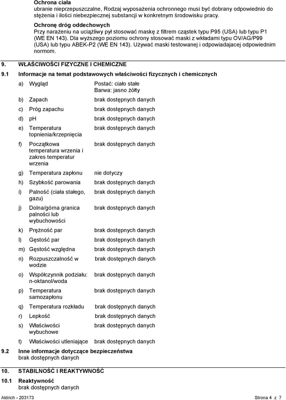 Dla wyższego poziomu ochrony stosować maski z wkładami typu OV/AG/P99 (USA) lub typu ABEK-P2 (WE EN 143). Używać maski testowanej i odpowiadajacej odpowiednim normom. 9.