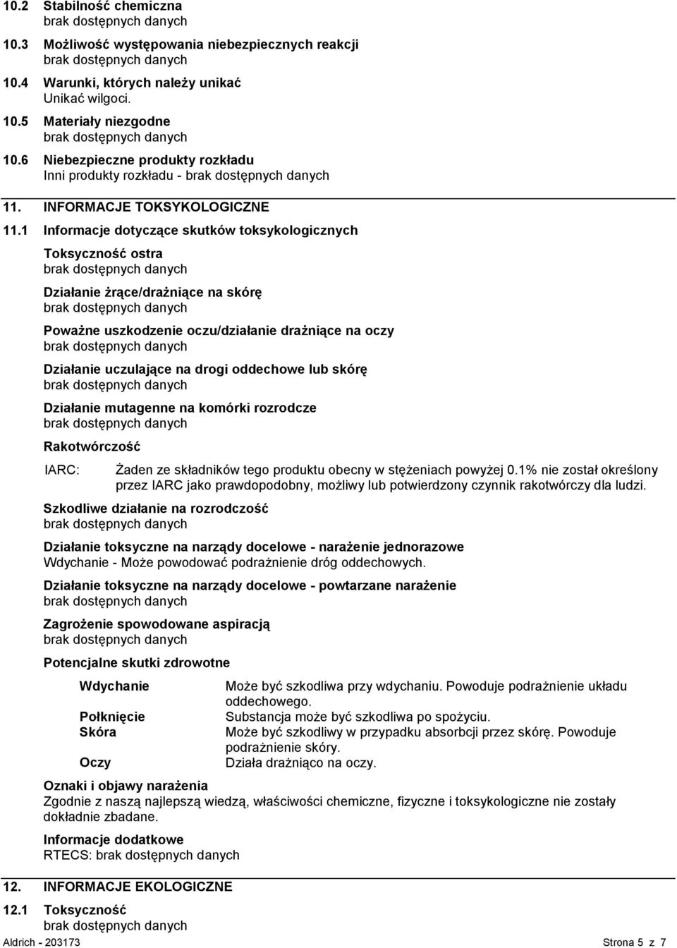 1 Informacje dotyczące skutków toksykologicznych Toksyczność ostra Działanie żrące/drażniące na skórę Poważne uszkodzenie oczu/działanie drażniące na oczy Działanie uczulające na drogi oddechowe lub