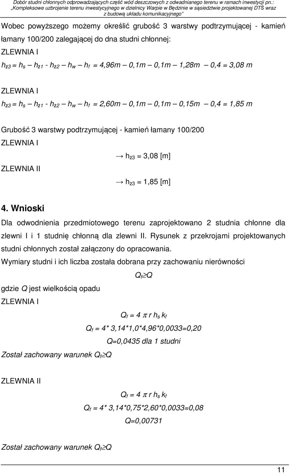 Wnioski Dla odwodnienia przedmiotowego terenu zaprojektowano studnia chłonne dla zlewni I i 1 studnię chłonną dla zlewni II.