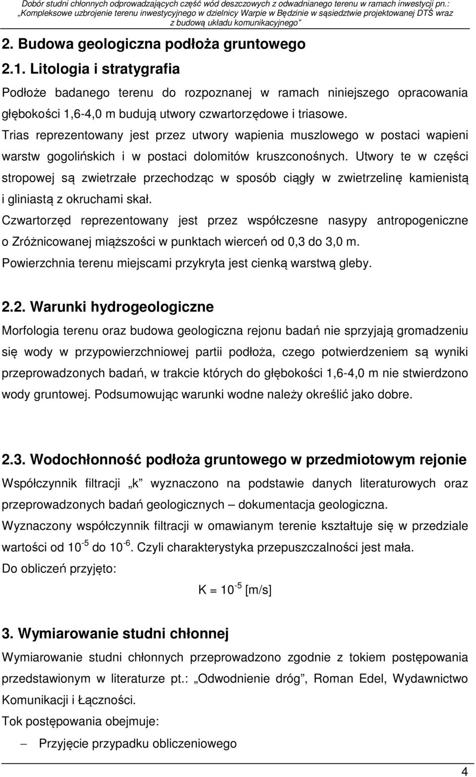 Utwory te w części stropowej są zwietrzałe przechodząc w sposób ciągły w zwietrzelinę kamienistą i gliniastą z okruchami skał.