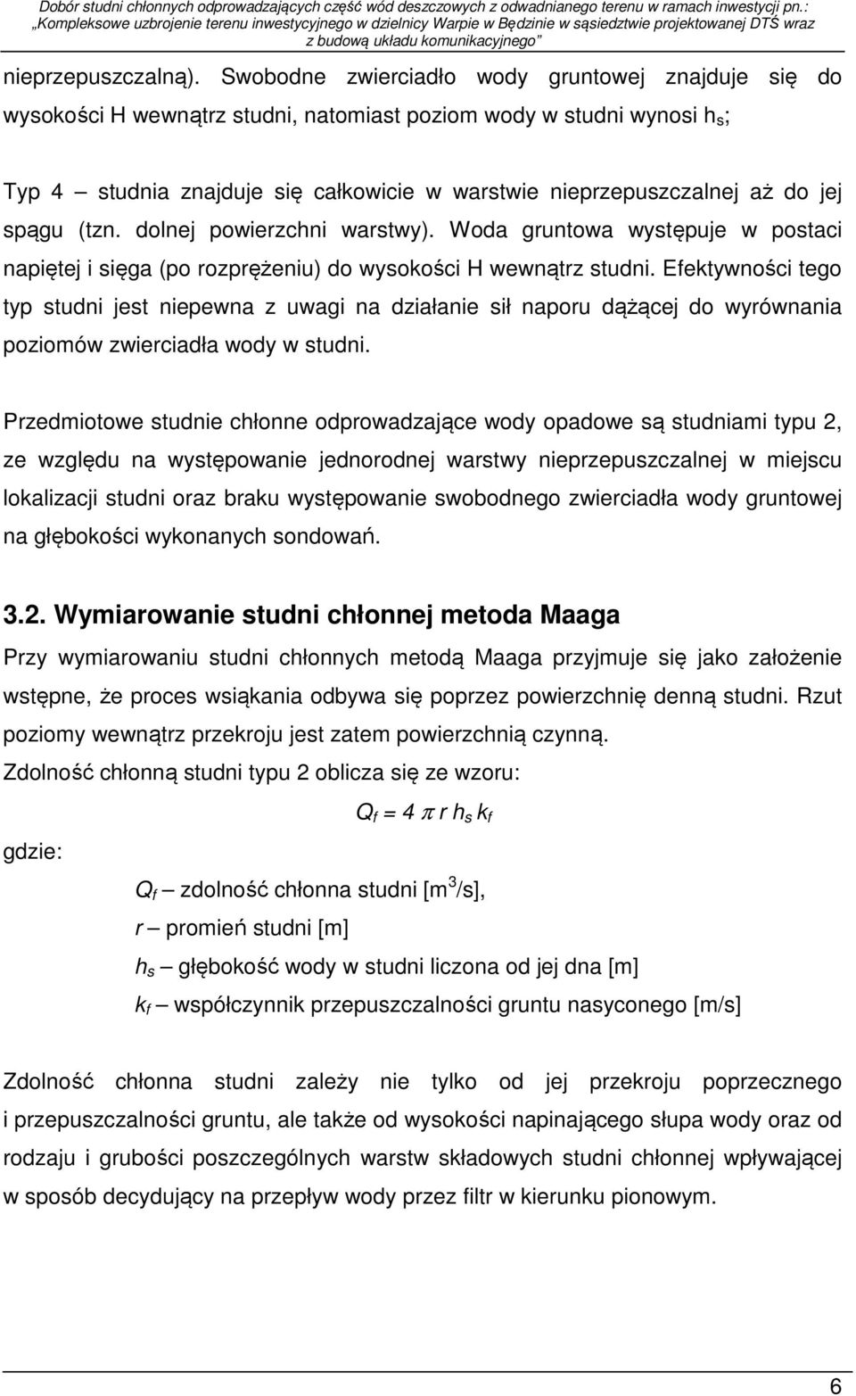jej spągu (tzn. dolnej powierzchni warstwy). Woda gruntowa występuje w postaci napiętej i sięga (po rozprężeniu) do wysokości H wewnątrz studni.