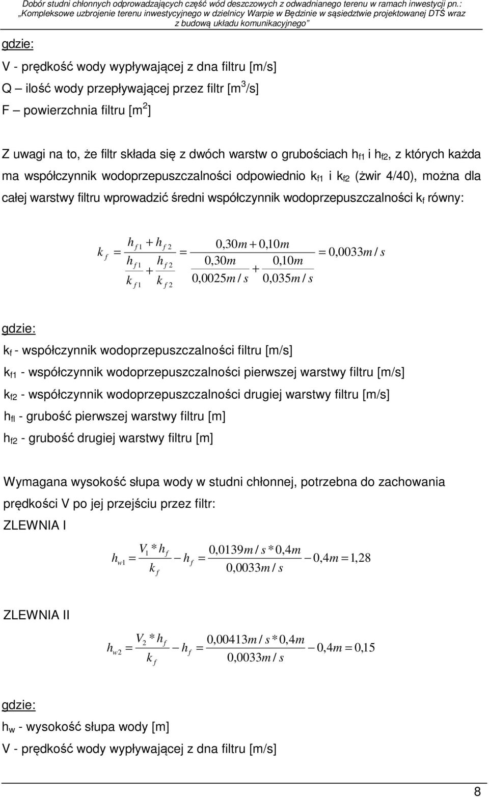 k 0,0033m h 1 h 0,30m 0,10m + + k k 0,005m 0,035m 1 k - współczynnik wodoprzepuszczalności iltru [m/s] k 1 - współczynnik wodoprzepuszczalności pierwszej warstwy iltru [m/s] k - współczynnik