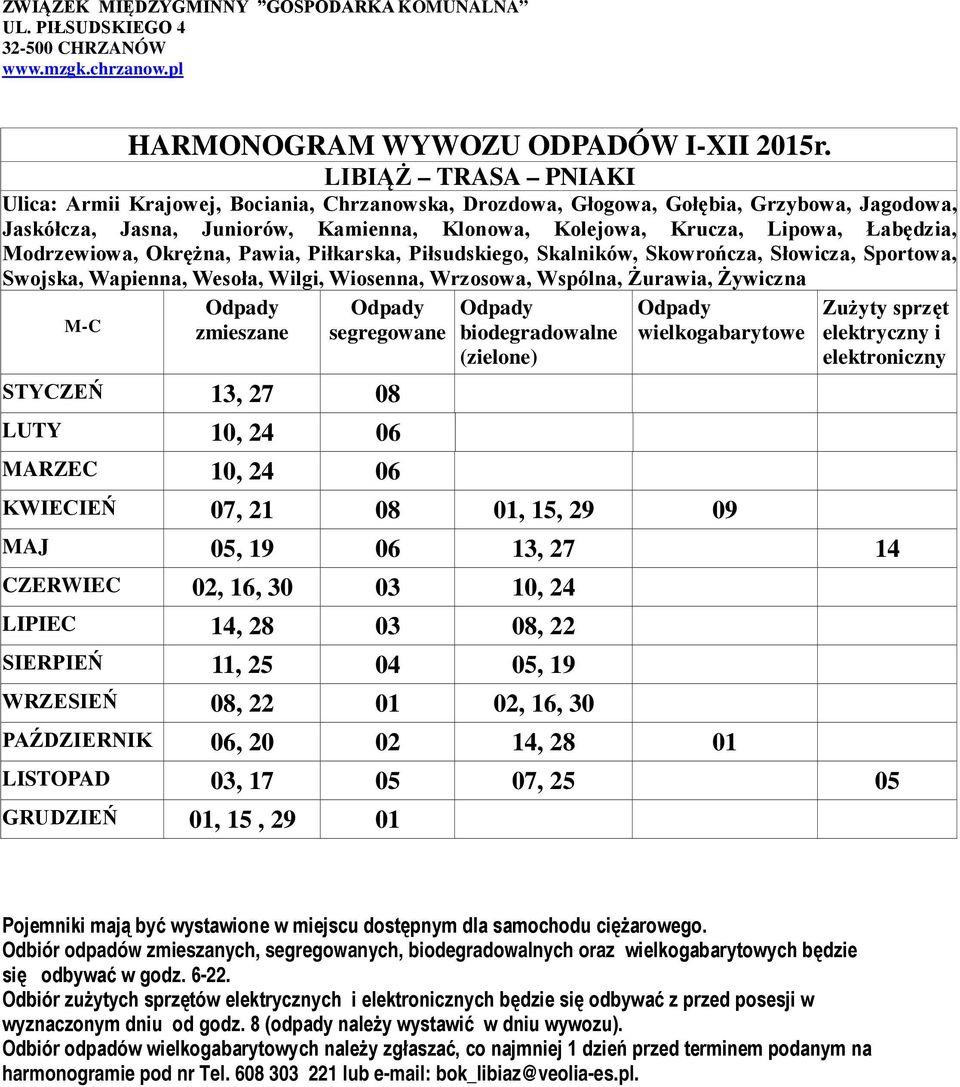 zmieszane segregowane STYCZEŃ 13, 27 08 LUTY 10, 24 06 MARZEC 10, 24 06 KWIECIEŃ 07, 21 08 01, 15, 29 09 MAJ 05, 19 06 13, 27 14 CZERWIEC 02, 16, 30 03 10, 24 LIPIEC 14, 28 03 08, 22 SIERPIEŃ 11,