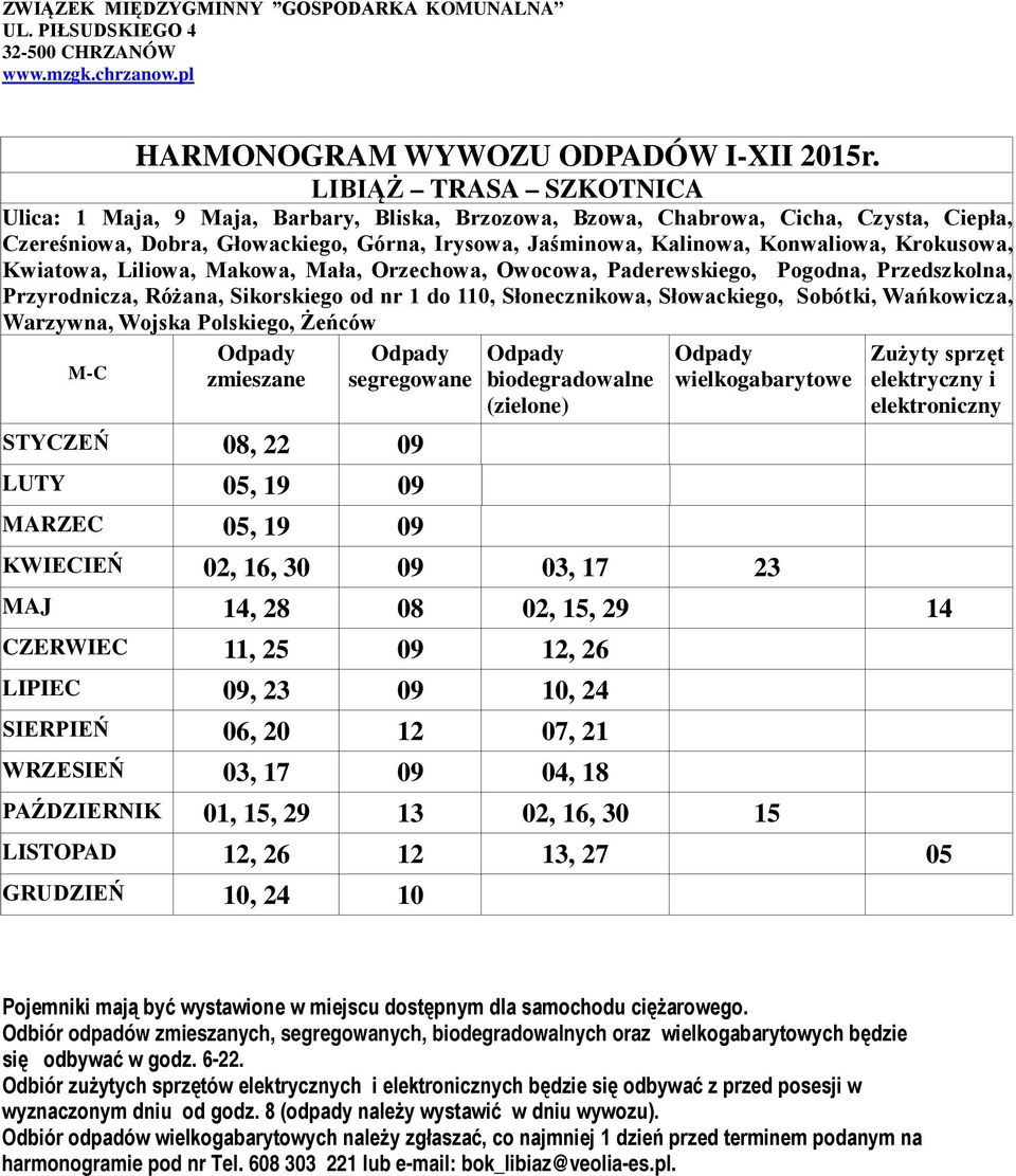 Wańkowicza, Warzywna, Wojska Polskiego, Żeńców M-C zmieszane segregowane STYCZEŃ 08, 22 09 LUTY 05, 19 09 MARZEC 05, 19 09 KWIECIEŃ 02, 16, 30 09 03, 17 23 MAJ 14, 28 08 02, 15, 29 14 CZERWIEC 11, 25