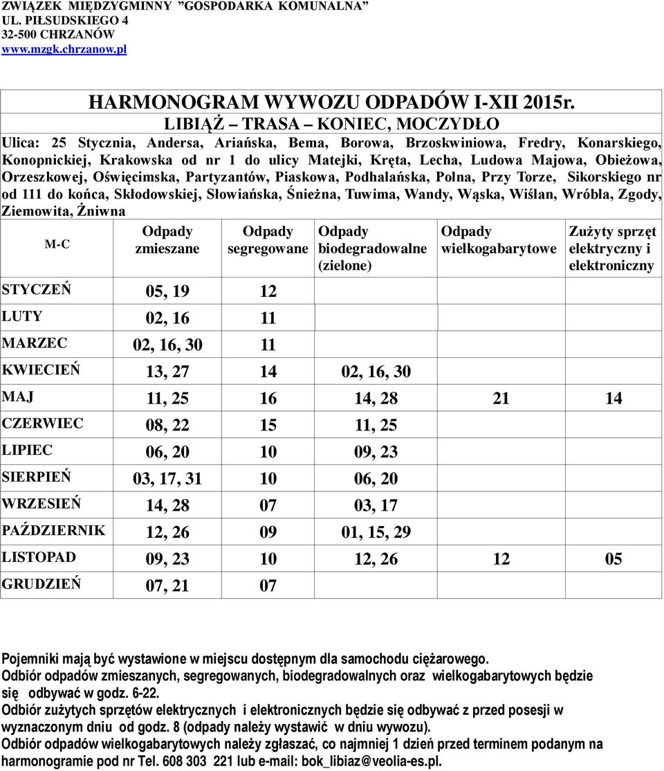 Zgody, Ziemowita, Żniwna M-C zmieszane segregowane STYCZEŃ 05, 19 12 LUTY 02, 16 11 MARZEC 02, 16, 30 11 KWIECIEŃ 13, 27 14 02, 16, 30 MAJ 11, 25 16 14, 28 21 14 CZERWIEC 08, 22 15 11, 25 LIPIEC 06,