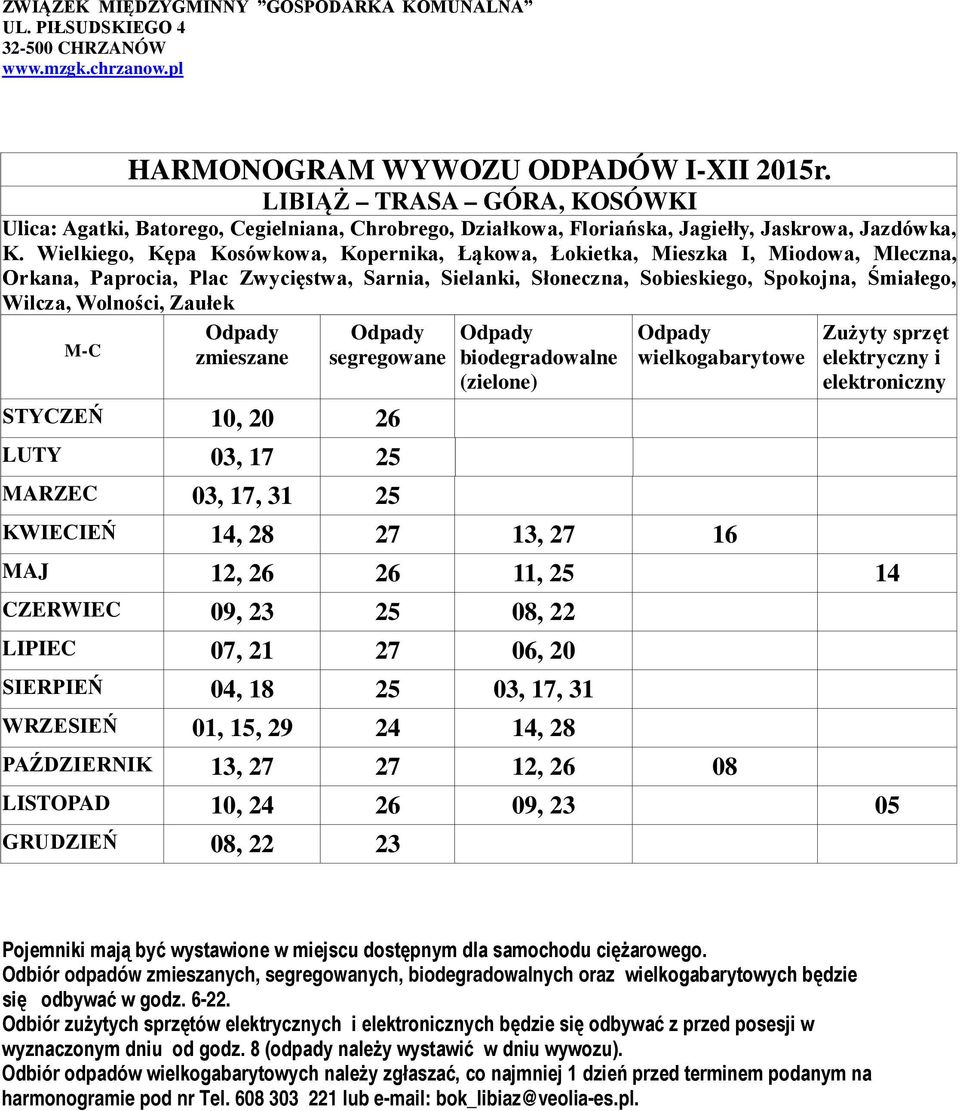 Wilcza, Wolności, Zaułek M-C zmieszane segregowane STYCZEŃ 10, 20 26 LUTY 03, 17 25 MARZEC 03, 17, 31 25 KWIECIEŃ 14, 28 27 13, 27 16 MAJ 12, 26 26 11, 25 14 CZERWIEC 09, 23 25 08, 22