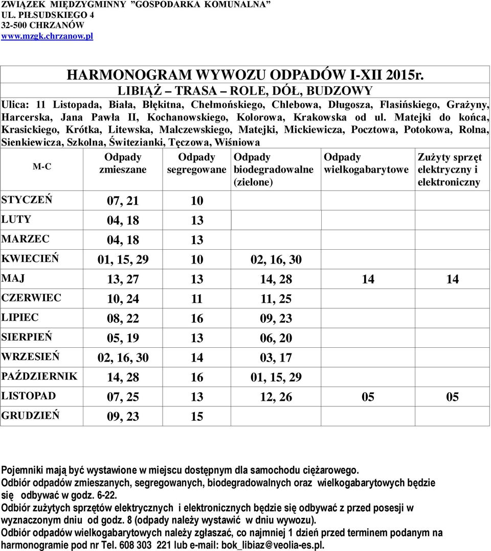 segregowane STYCZEŃ 07, 21 10 LUTY 04, 18 13 MARZEC 04, 18 13 KWIECIEŃ 01, 15, 29 10 02, 16, 30 MAJ 13, 27 13 14, 28 14 14 CZERWIEC 10, 24 11 11, 25 LIPIEC 08, 22 16 09, 23 SIERPIEŃ 05, 19 13