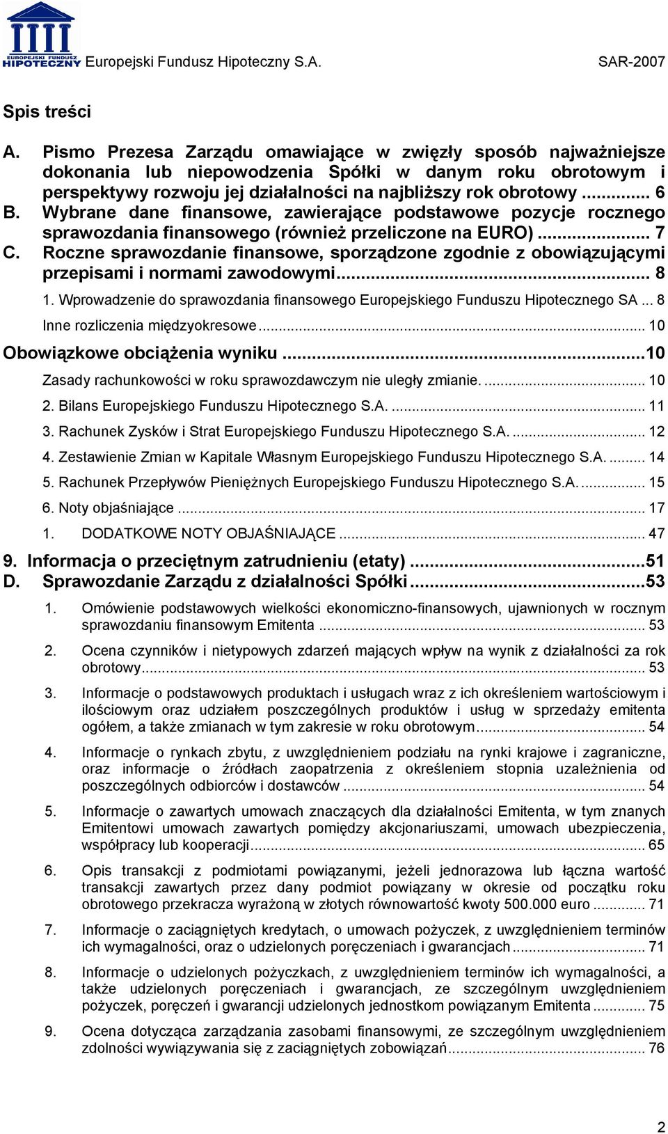 Wybrane dane finansowe, zawierające podstawowe pozycje rocznego sprawozdania finansowego (również przeliczone na EURO)... 7 C.