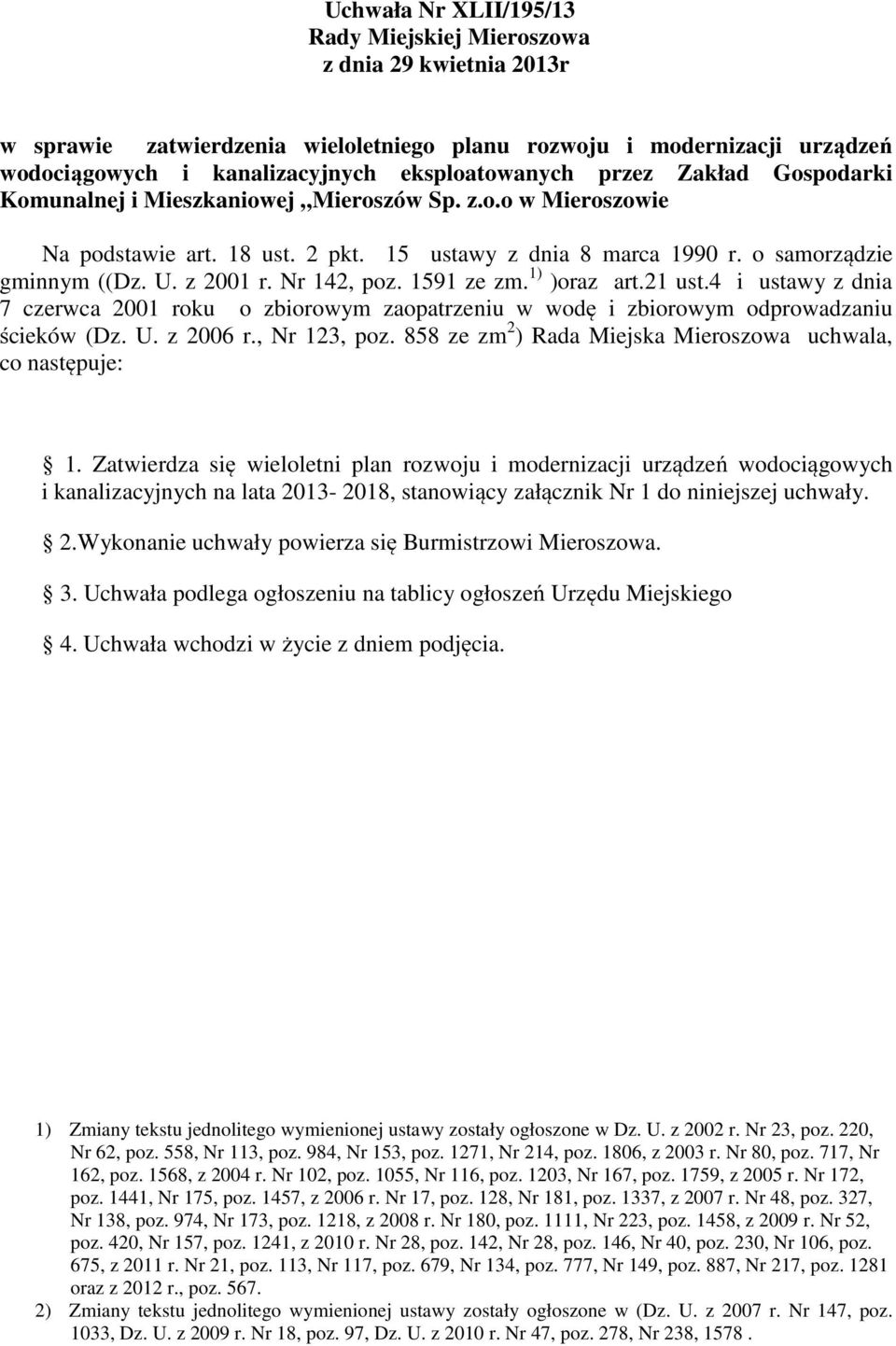 1591 ze zm. 1) )oraz art.21 ust.4 i ustawy z dnia 7 czerwca 2001 roku o zbiorowym zaopatrzeniu w wodę i zbiorowym odprowadzaniu ścieków (Dz. U. z 2006 r., Nr 123, poz.