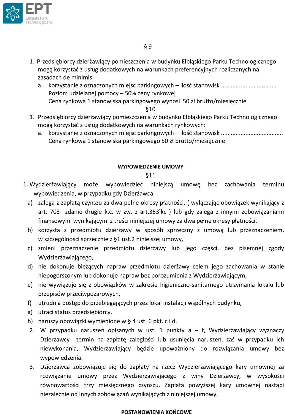 Przedsiębiorcy dzierżawiący pomieszczenia w budynku Elbląskiego Parku Technologicznego mogą korzystać z usług dodatkowych na warunkach rynkowych: a.