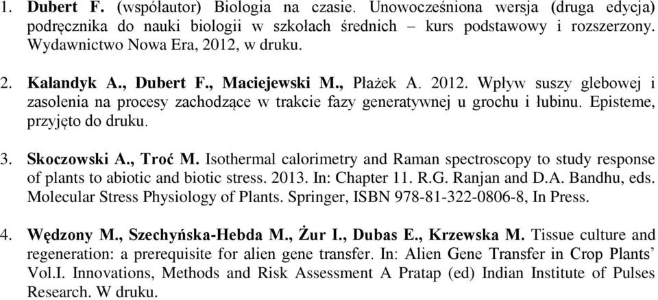 Skoczowski A., Troć M. Isothermal calorimetry and Raman spectroscopy to study response of plants to abiotic and biotic stress. 2013. In: Chapter 11. R.G. Ranjan and D.A. Bandhu, eds.
