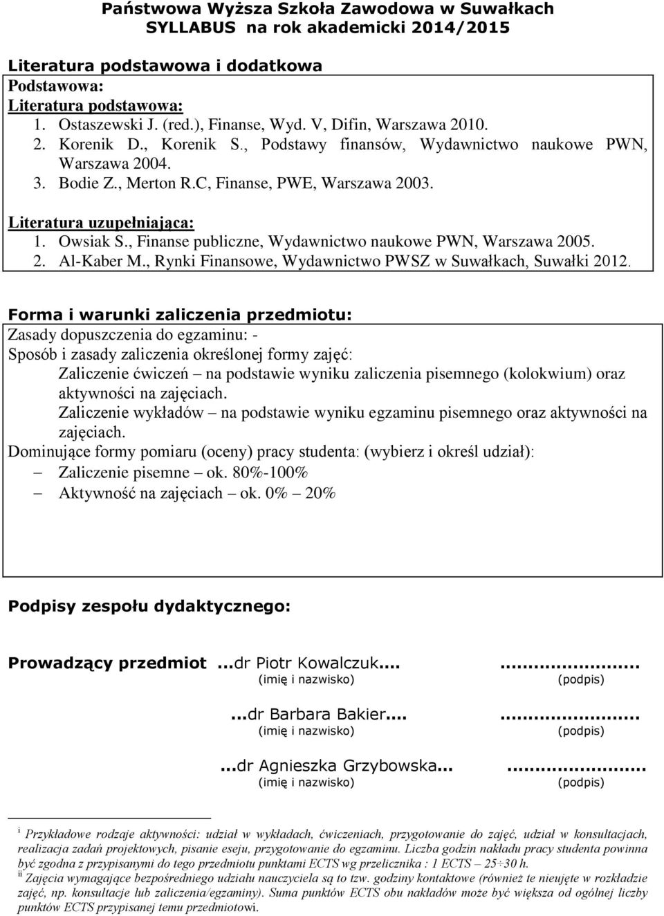 , Finanse publiczne, Wydawnictwo naukowe PWN, Warszawa 005.. Al-Kaber M.