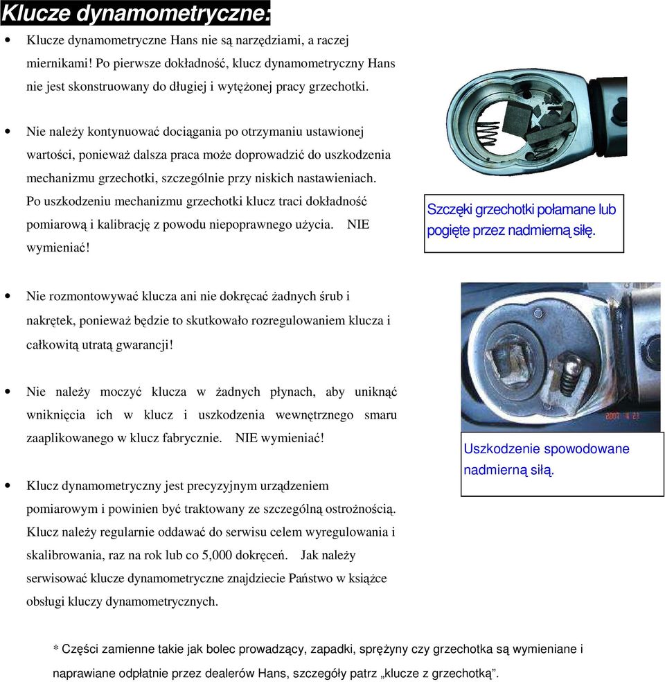 Nie należy kontynuować dociągania po otrzymaniu ustawionej wartości, ponieważ dalsza praca może doprowadzić do uszkodzenia mechanizmu grzechotki, szczególnie przy niskich nastawieniach.