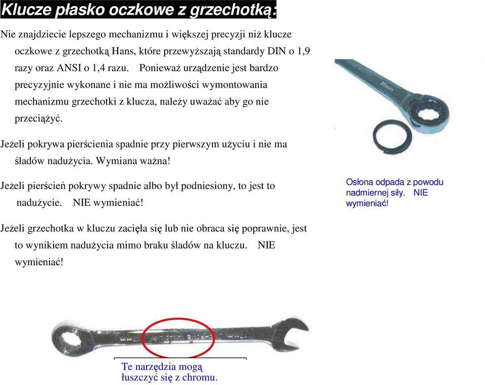 Jeżeli pokrywa pierścienia spadnie przy pierwszym użyciu i nie ma śladów nadużycia. Wymiana ważna! Jeżeli pierścień pokrywy spadnie albo był podniesiony, to jest to nadużycie.