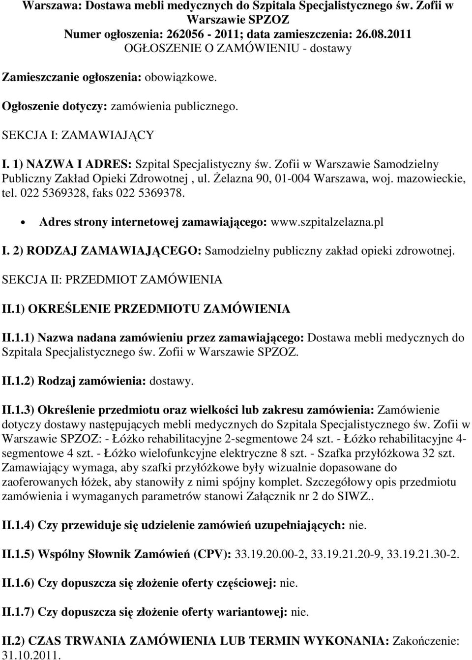 Zofii w Warszawie Samodzielny Publiczny Zakład Opieki Zdrowotnej, ul. Żelazna 90, 01-004 Warszawa, woj. mazowieckie, tel. 022 5369328, faks 022 5369378. Adres strony internetowej zamawiającego: www.