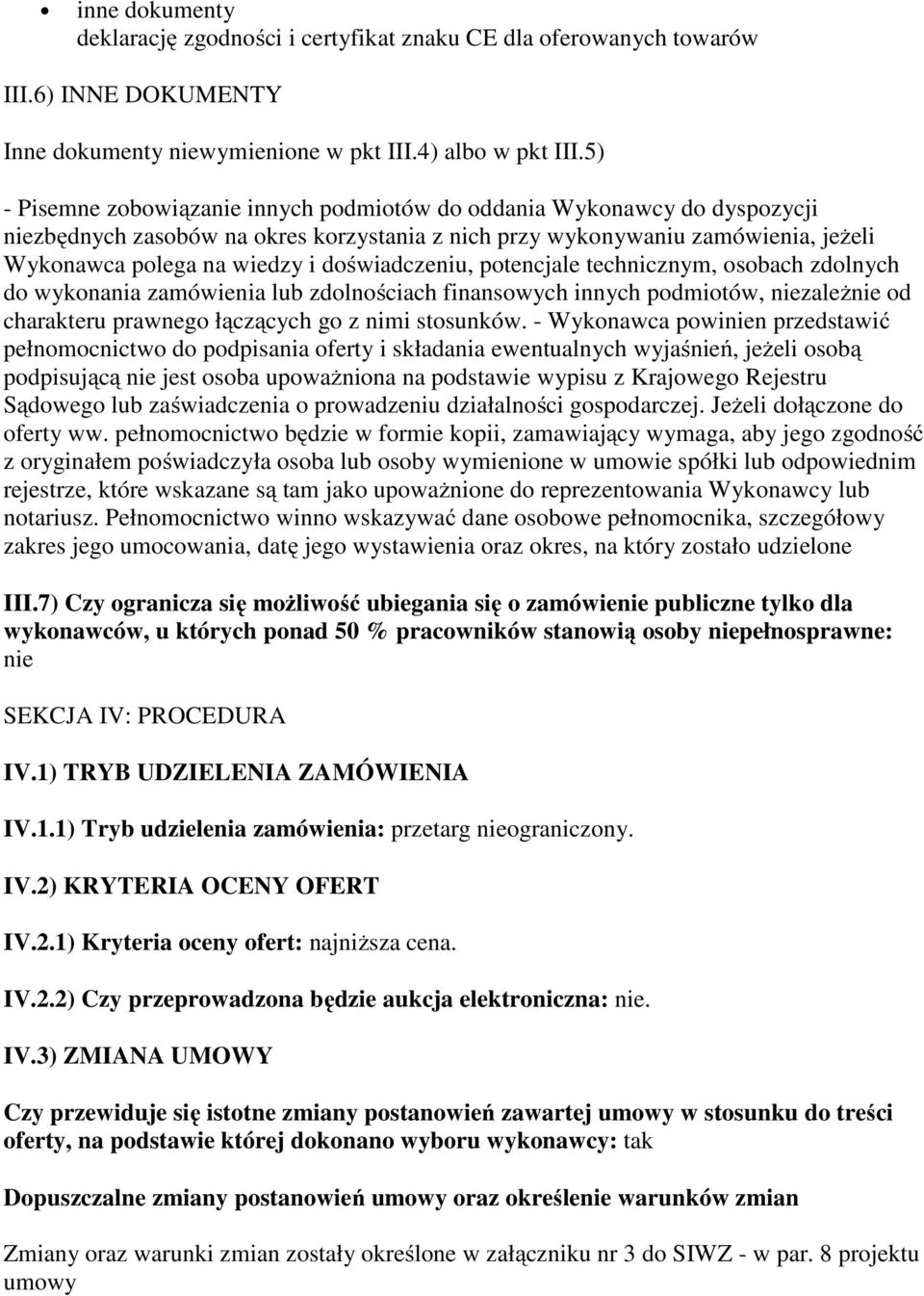 doświadczeniu, potencjale technicznym, osobach zdolnych do wykonania zamówienia lub zdolnościach finansowych innych podmiotów, niezależnie od charakteru prawnego łączących go z nimi stosunków.