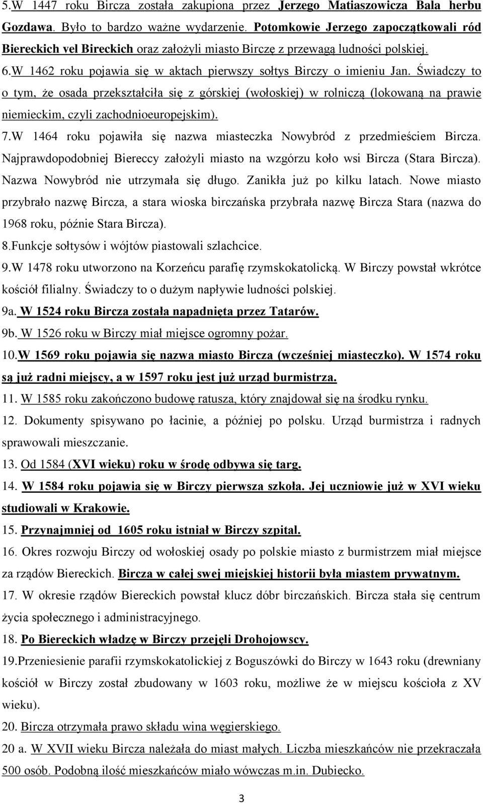 Świadczy to o tym, że osada przekształciła się z górskiej (wołoskiej) w rolniczą (lokowaną na prawie niemieckim, czyli zachodnioeuropejskim). 7.