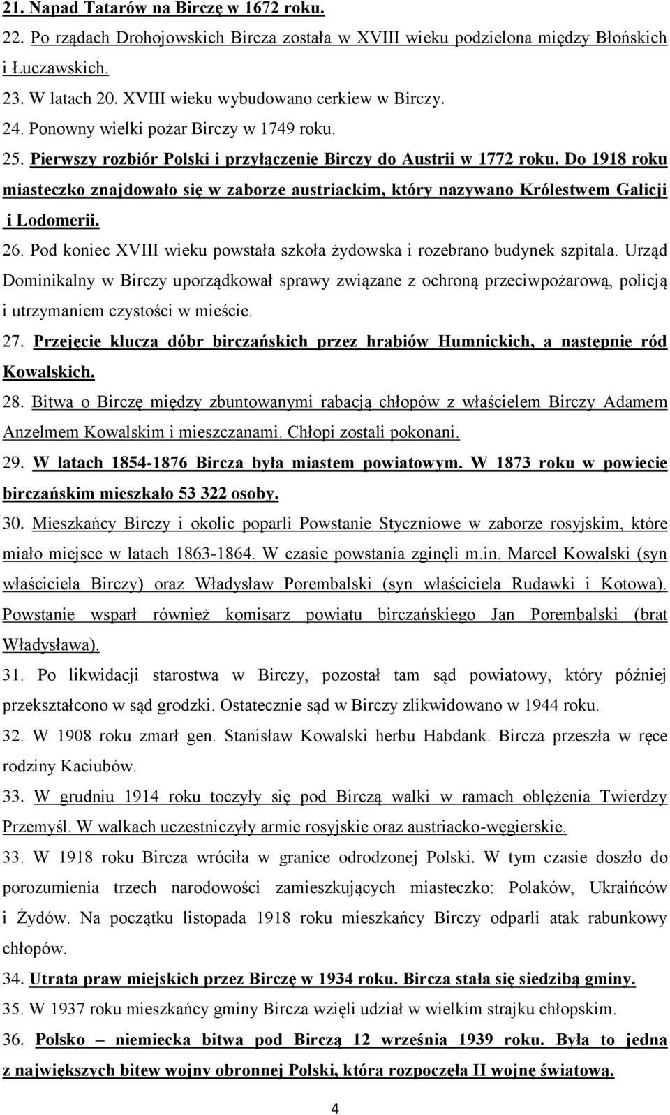 Do 1918 roku miasteczko znajdowało się w zaborze austriackim, który nazywano Królestwem Galicji i Lodomerii. 26. Pod koniec XVIII wieku powstała szkoła żydowska i rozebrano budynek szpitala.