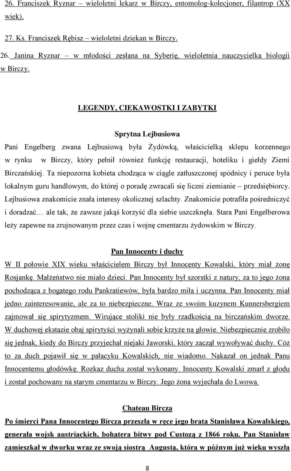 LEGENDY, CIEKAWOSTKI I ZABYTKI Sprytna Lejbusiowa Pani Engelberg zwana Lejbusiową była Żydówką, właścicielką sklepu korzennego w rynku w Birczy, który pełnił również funkcję restauracji, hoteliku i