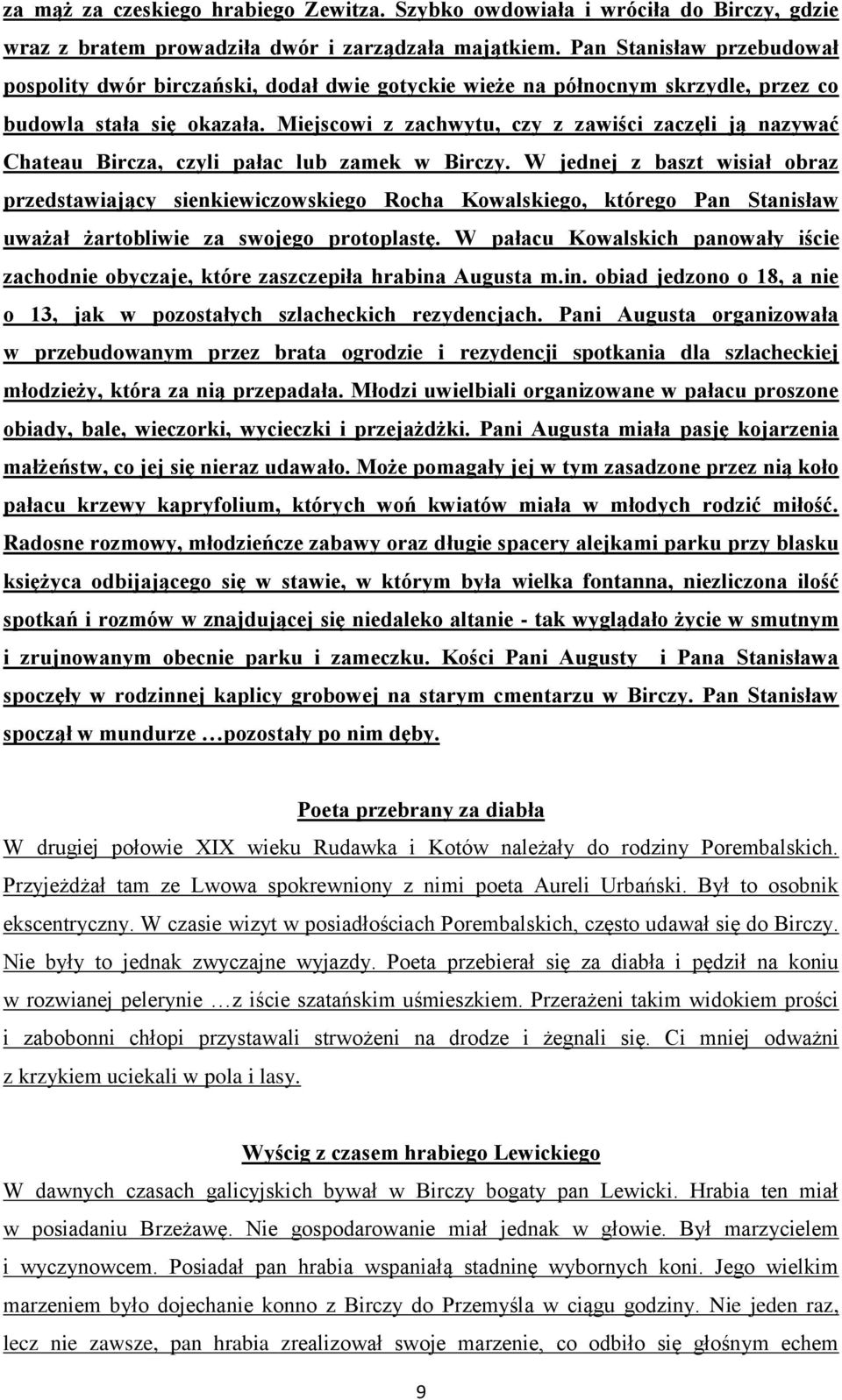 Miejscowi z zachwytu, czy z zawiści zaczęli ją nazywać Chateau Bircza, czyli pałac lub zamek w Birczy.