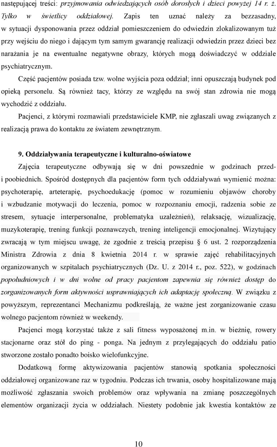 przez dzieci bez narażania je na ewentualne negatywne obrazy, których mogą doświadczyć w oddziale psychiatrycznym. Część pacjentów posiada tzw.