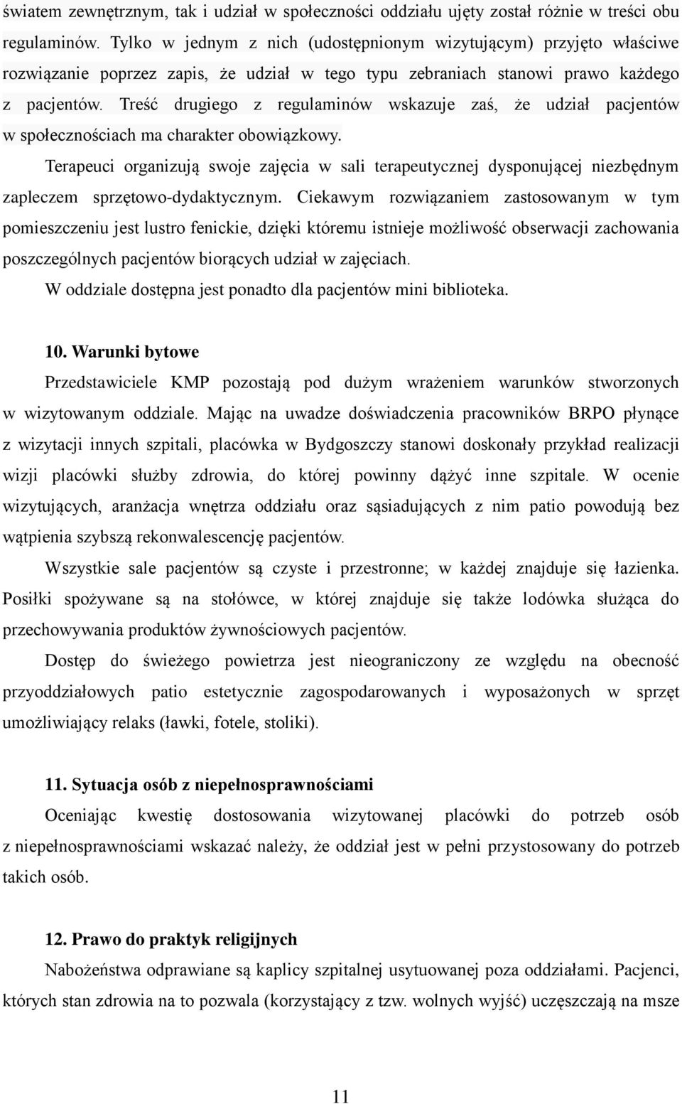 Treść drugiego z regulaminów wskazuje zaś, że udział pacjentów w społecznościach ma charakter obowiązkowy.