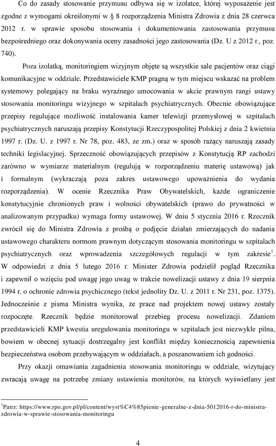 Poza izolatką, monitoringiem wizyjnym objęte są wszystkie sale pacjentów oraz ciągi komunikacyjne w oddziale.