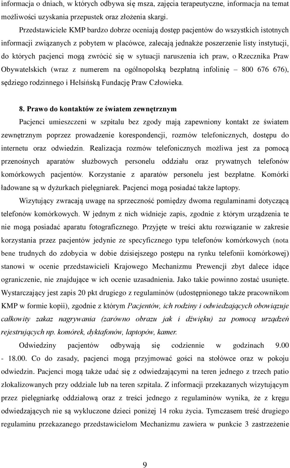 mogą zwrócić się w sytuacji naruszenia ich praw, o Rzecznika Praw Obywatelskich (wraz z numerem na ogólnopolską bezpłatną infolinię 800 676 676), sędziego rodzinnego i Helsińską Fundację Praw
