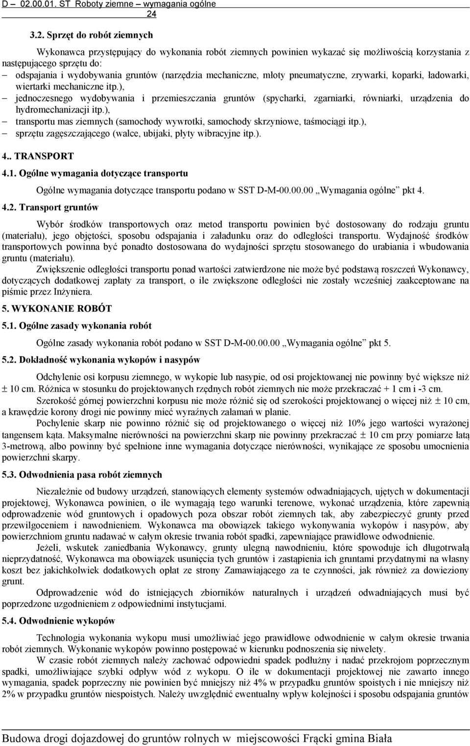 ), jednoczesnego wydobywania i przemieszczania gruntów (spycharki, zgarniarki, równiarki, urządzenia do hydromechanizacji itp.