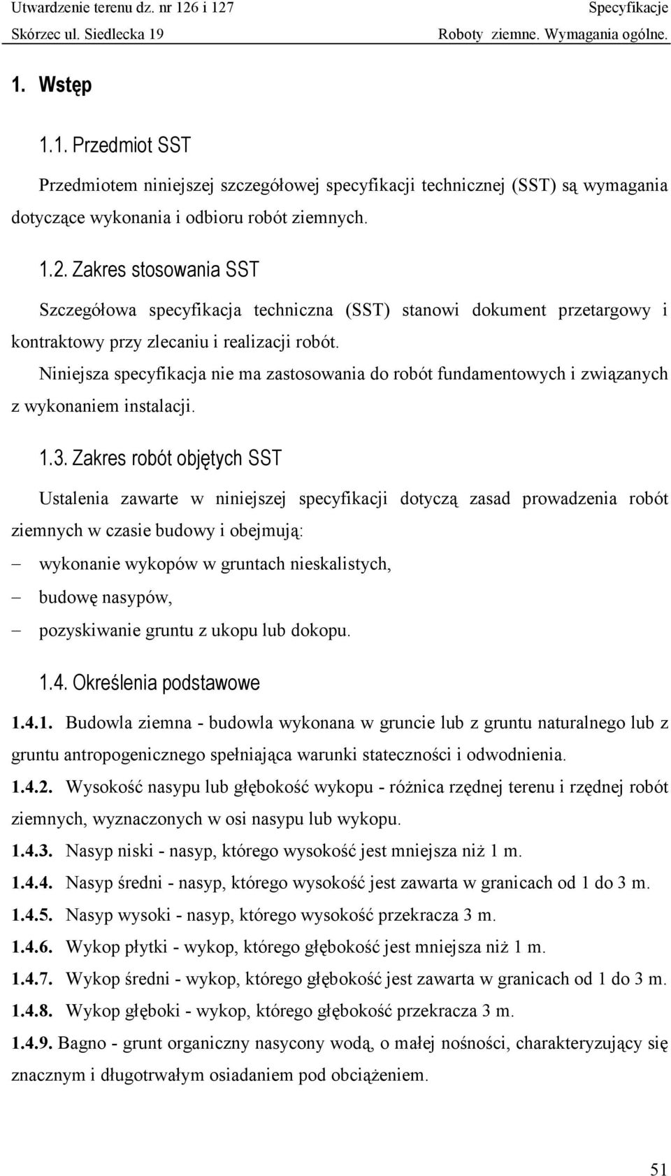 Niniejsza specyfikacja nie ma zastosowania do robót fundamentowych i związanych z wykonaniem instalacji. 1.3.