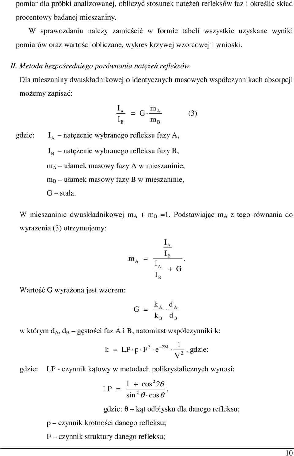 Dla mieszaniny dwuskładnikowej o identycznych masowych współczynnikach absorpcji możemy zapisać: = G m (3) m gdzie: natężenie wybranego refleksu fazy, natężenie wybranego refleksu fazy, m ułamek