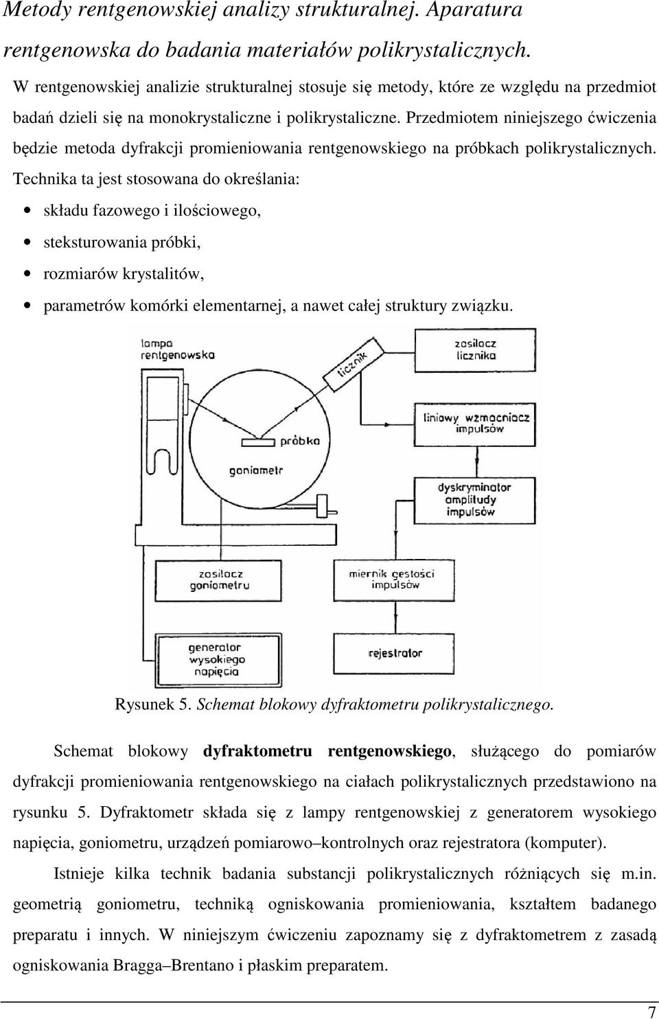 Przedmiotem niniejszego ćwiczenia będzie metoda dyfrakcji promieniowania rentgenowskiego na próbkach polikrystalicznych.