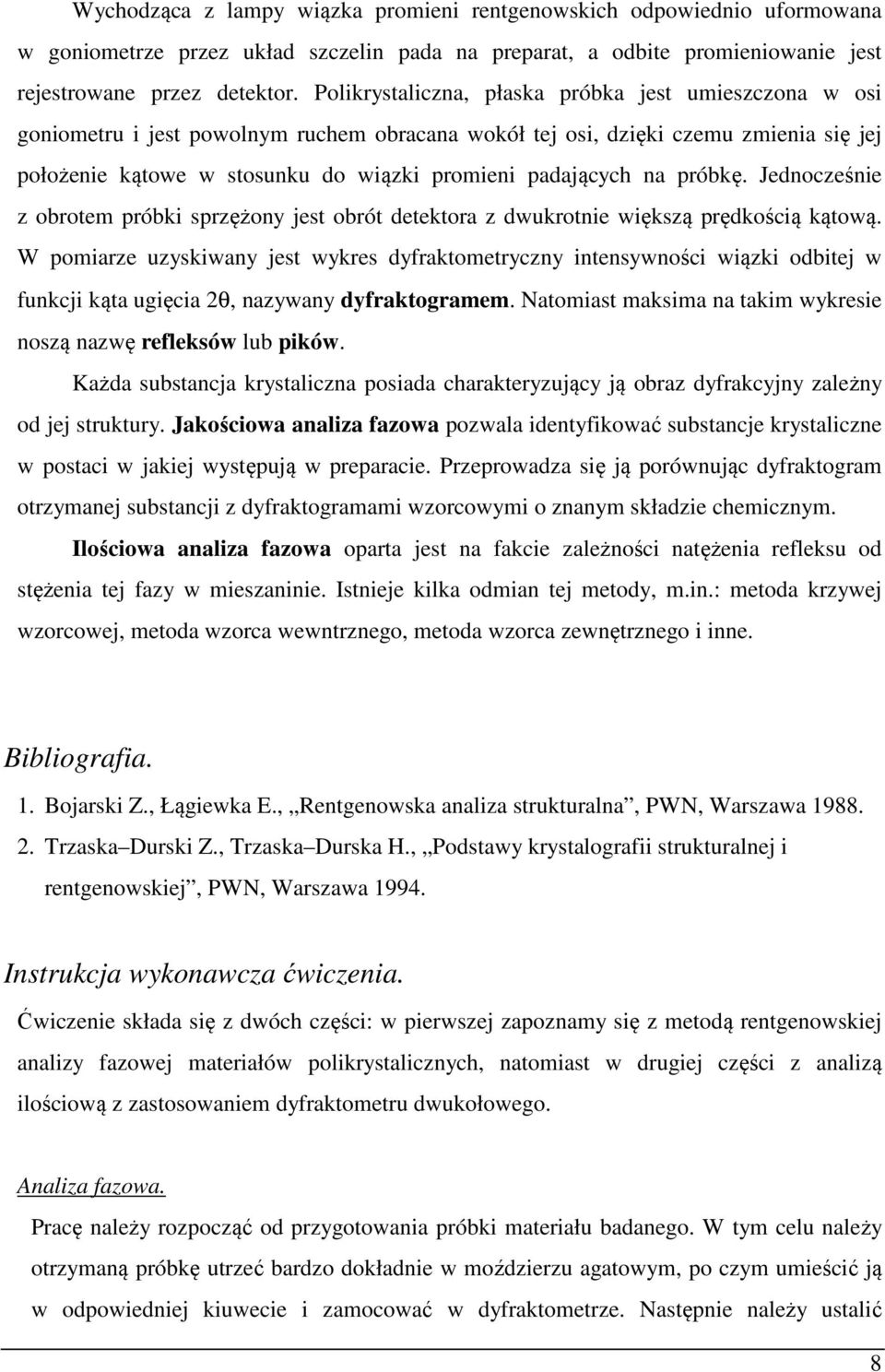 na próbkę. Jednocześnie z obrotem próbki sprzężony jest obrót detektora z dwukrotnie większą prędkością kątową.