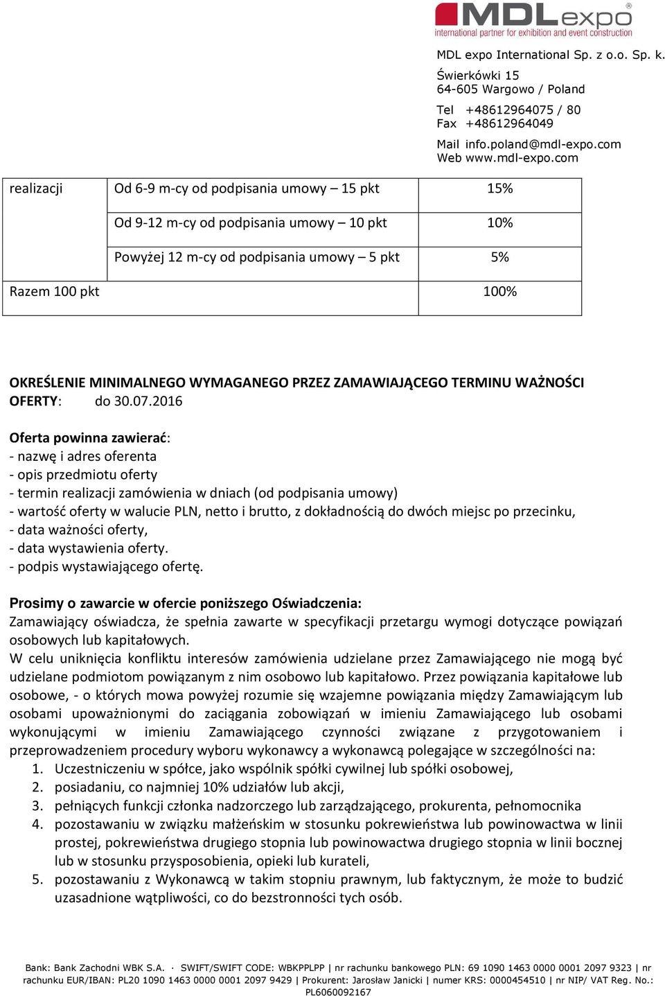 podpisania umowy 5 pkt 5% Razem 100 pkt 100% Mail info.poland@mdl-expo.com Web www.mdl-expo.com OKREŚLENIE MINIMALNEGO WYMAGANEGO PRZEZ ZAMAWIAJĄCEGO TERMINU WAŻNOŚCI OFERTY: do 30.07.