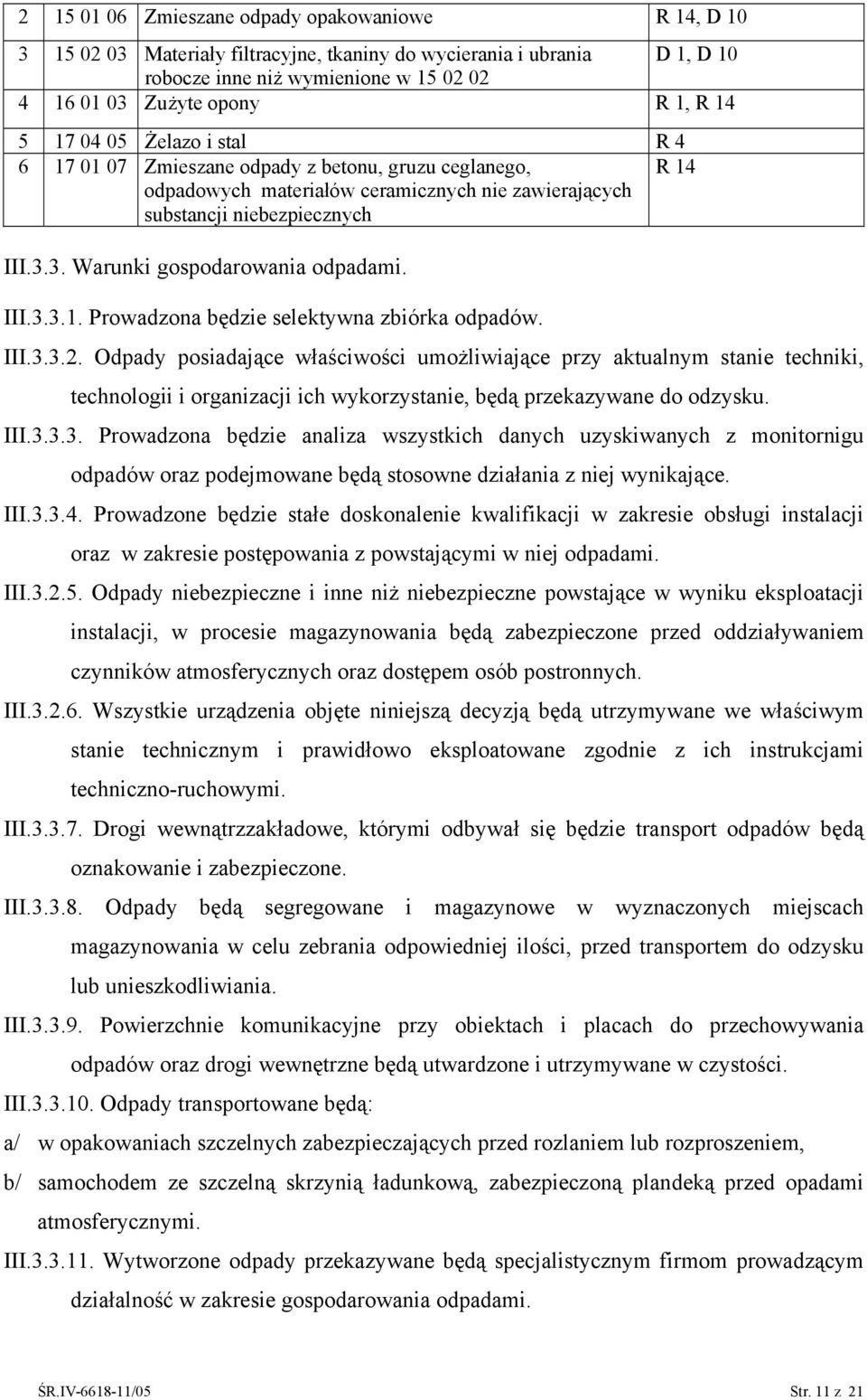 3. Warunki gospodarowania odpadami. III.3.3.1. Prowadzona będzie selektywna zbiórka odpadów. III.3.3.2.