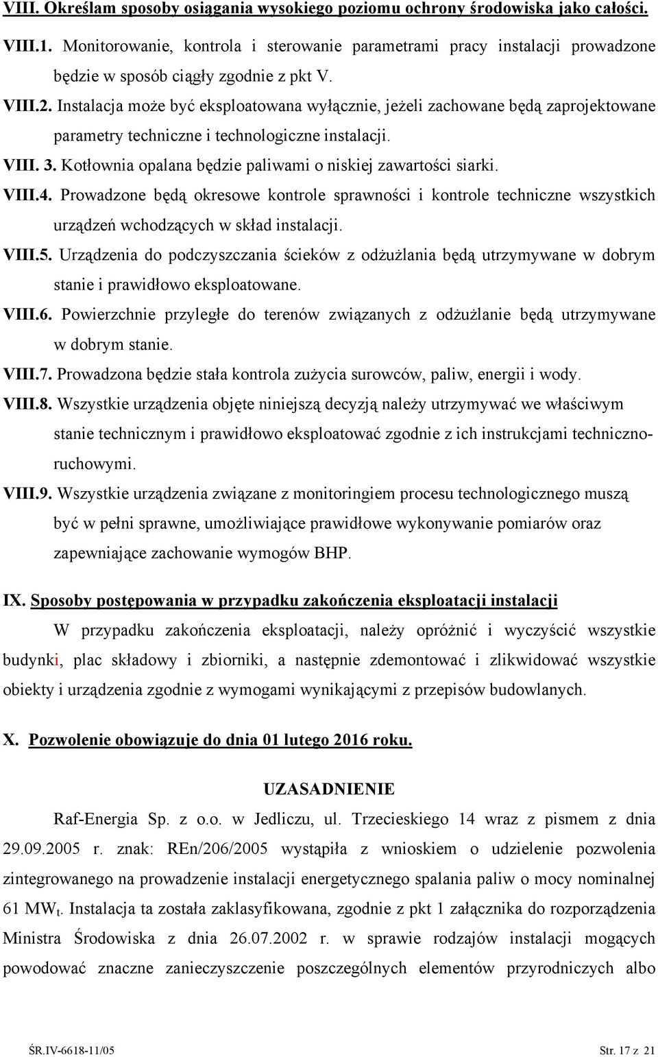 Instalacja może być eksploatowana wyłącznie, jeżeli zachowane będą zaprojektowane parametry techniczne i technologiczne instalacji. VIII. 3.