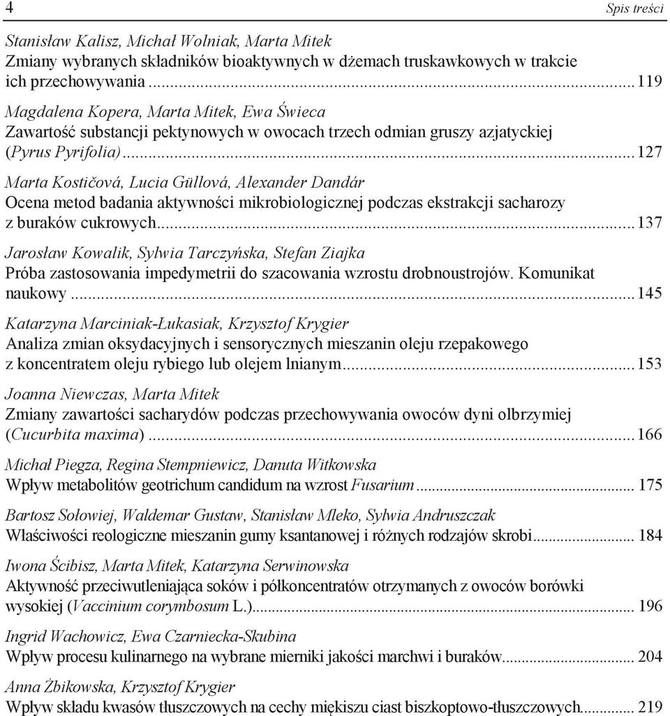 .. 127 Marta Kostičová, Lucia Güllová, Alexander Dandár Ocena metod badania aktywności mikrobiologicznej podczas ekstrakcji sacharozy z buraków cukrowych.