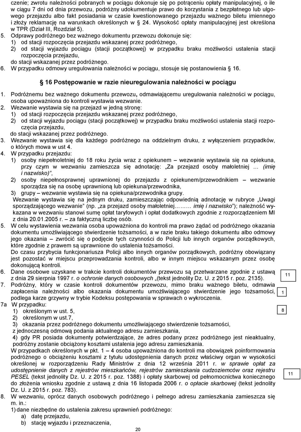 Wysokość opłaty manipulacyjnej jest określona w TPR (Dział III, Rozdział 5)