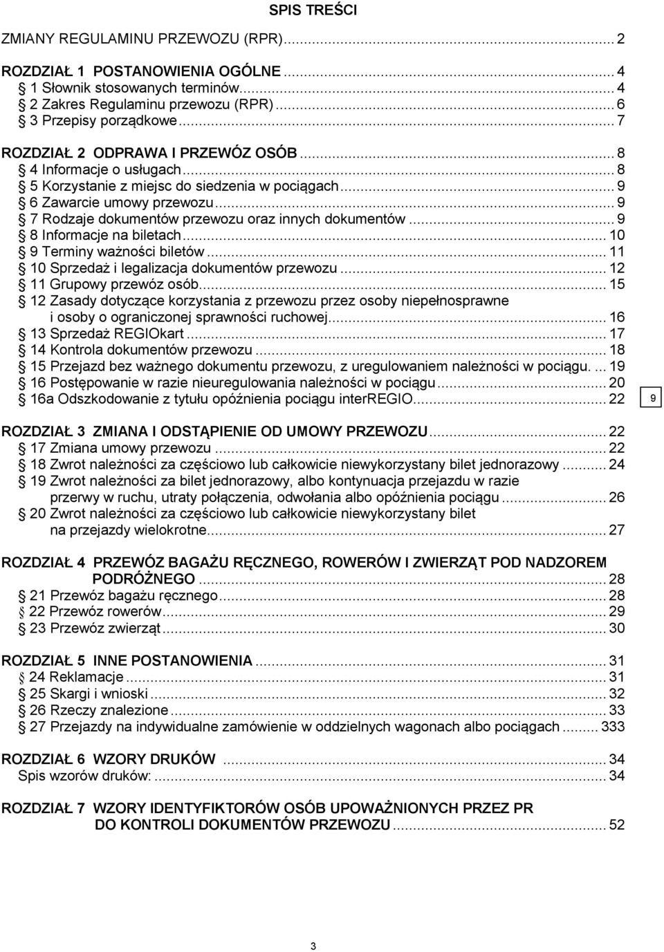 .. 9 7 Rodzaje dokumentów przewozu oraz innych dokumentów... 9 8 Informacje na biletach... 10 9 Terminy ważności biletów... 11 10 Sprzedaż i legalizacja dokumentów przewozu.