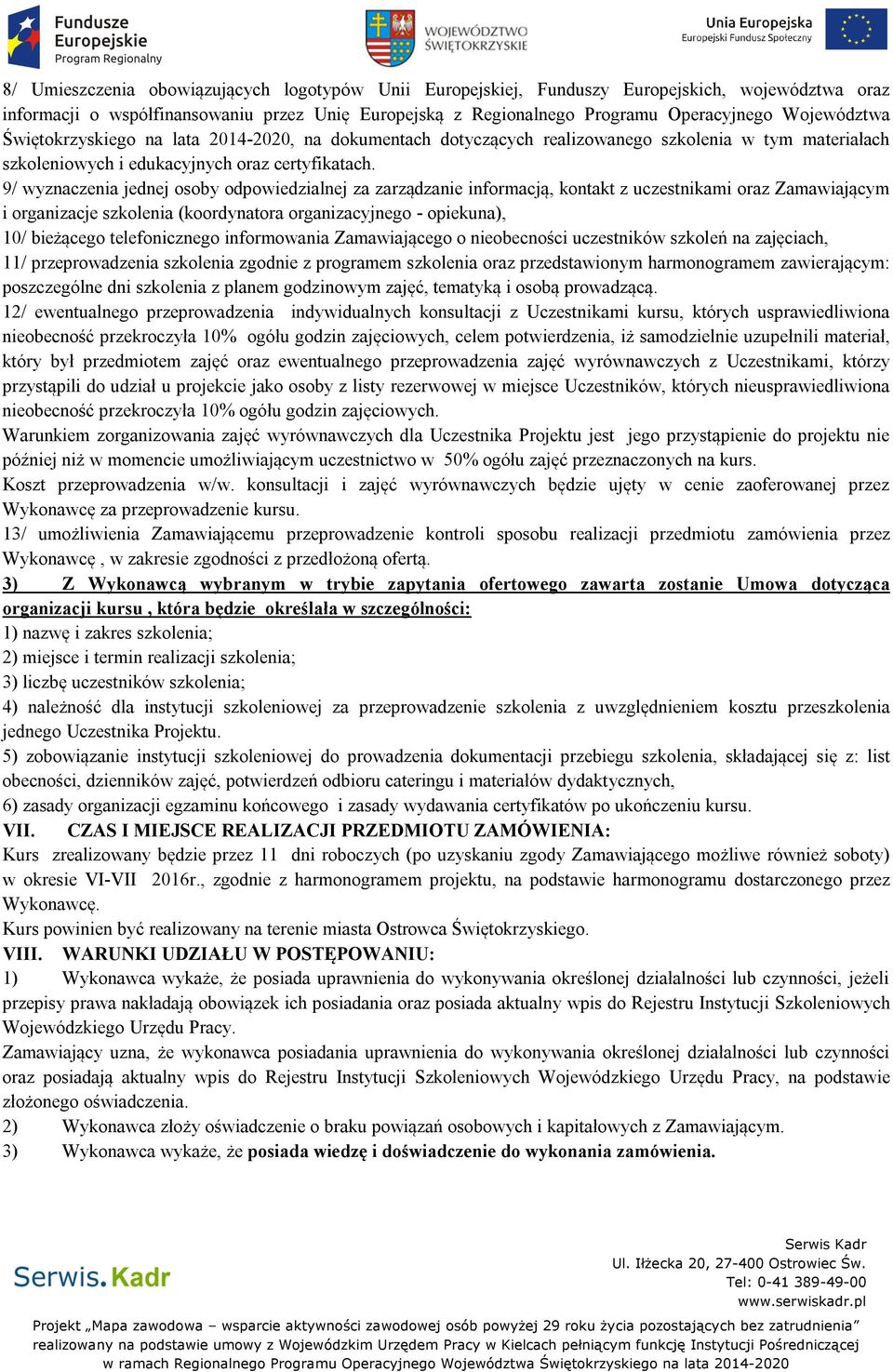 9/ wyznaczenia jednej osoby odpowiedzialnej za zarządzanie informacją, kontakt z uczestnikami oraz Zamawiającym i organizacje szkolenia (koordynatora organizacyjnego - opiekuna), 10/ bieżącego