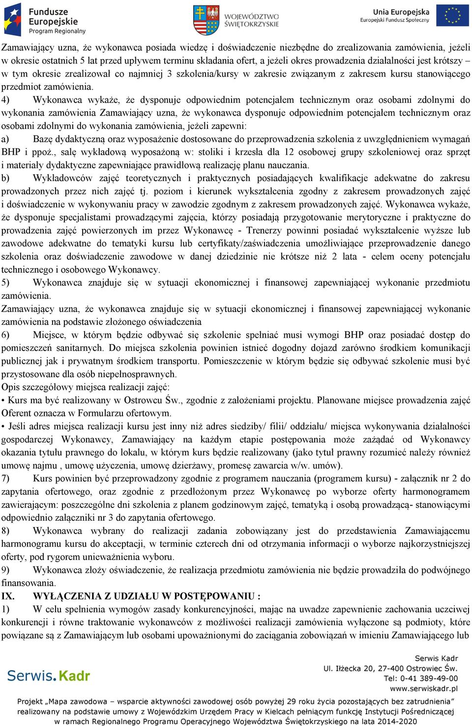 4) Wykonawca wykaże, że dysponuje odpowiednim potencjałem technicznym oraz osobami zdolnymi do wykonania zamówienia Zamawiający uzna, że wykonawca dysponuje odpowiednim potencjałem technicznym oraz