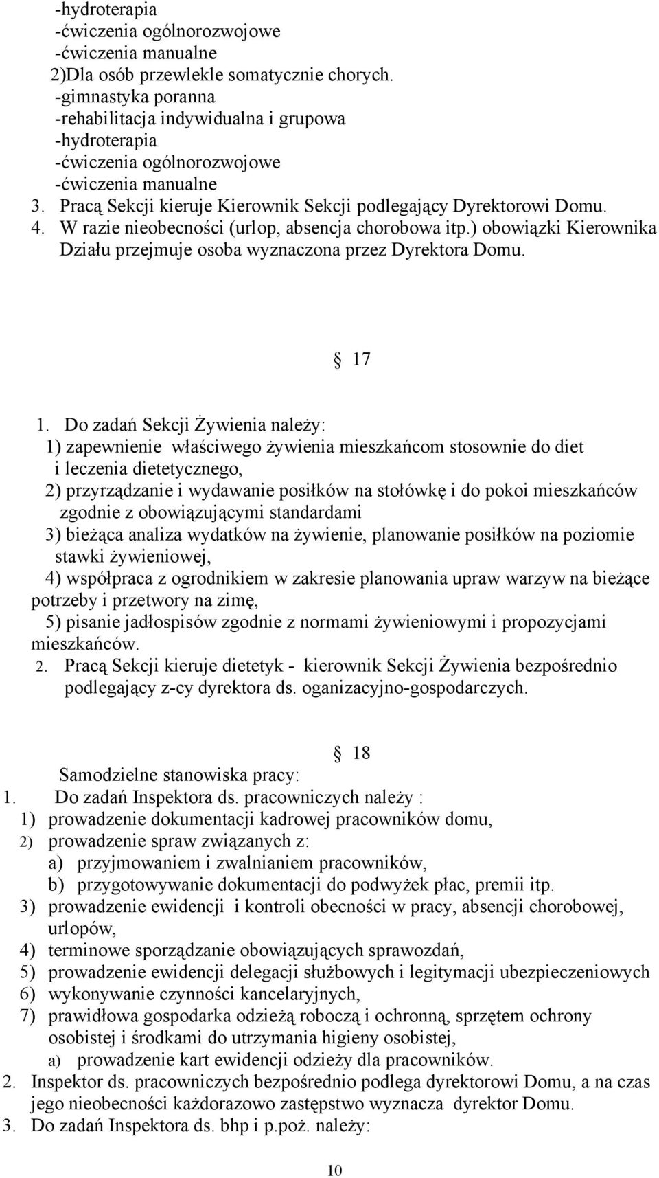 W razie nieobecności (urlop, absencja chorobowa itp.) obowiązki Kierownika Działu przejmuje osoba wyznaczona przez Dyrektora Domu. 17 1.