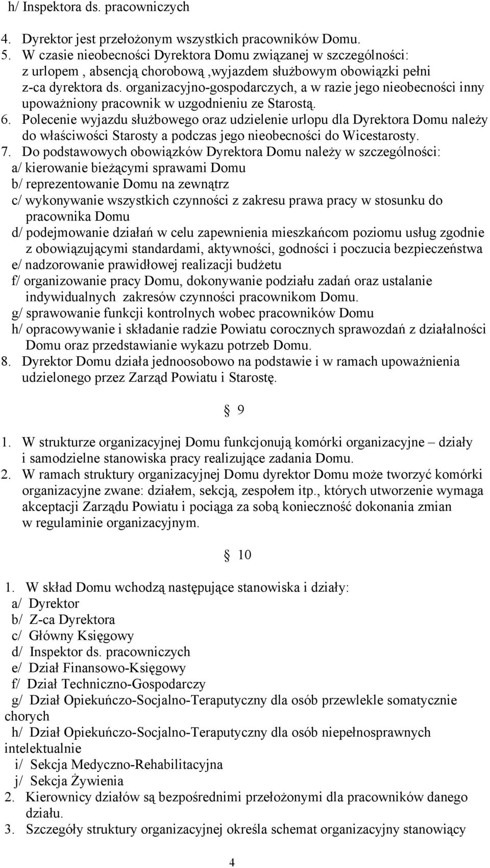 organizacyjno-gospodarczych, a w razie jego nieobecności inny upoważniony pracownik w uzgodnieniu ze Starostą. 6.