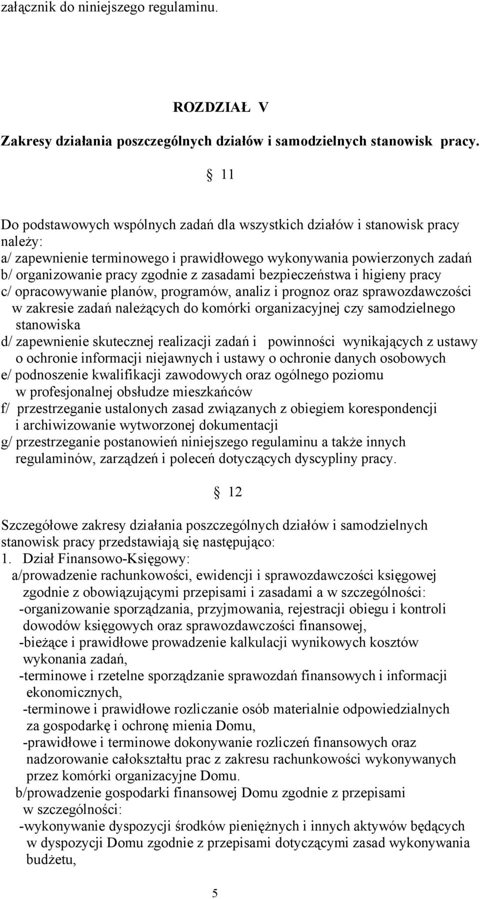 bezpieczeństwa i higieny pracy c/ opracowywanie planów, programów, analiz i prognoz oraz sprawozdawczości w zakresie zadań należących do komórki organizacyjnej czy samodzielnego stanowiska d/
