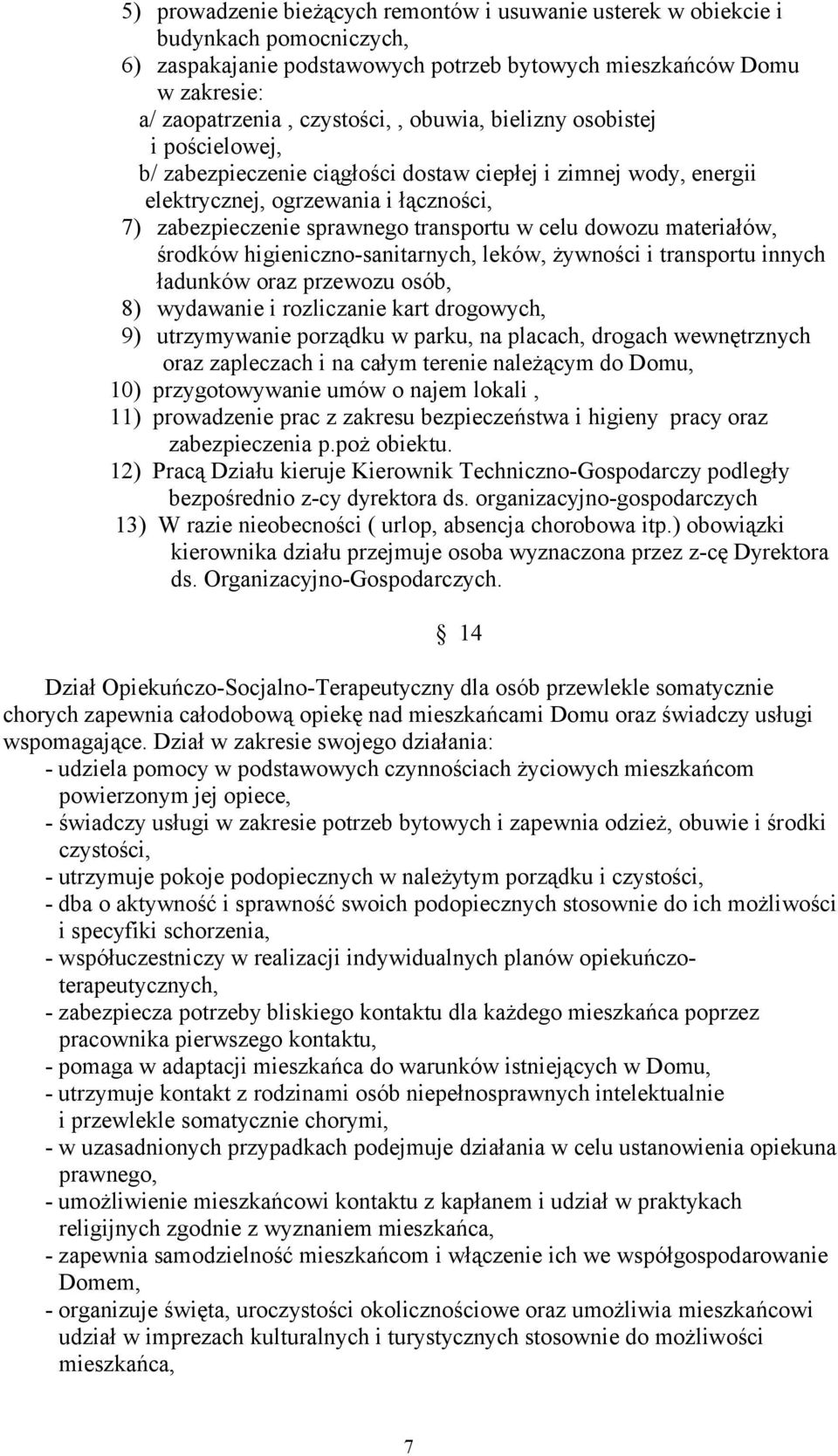 materiałów, środków higieniczno-sanitarnych, leków, żywności i transportu innych ładunków oraz przewozu osób, 8) wydawanie i rozliczanie kart drogowych, 9) utrzymywanie porządku w parku, na placach,